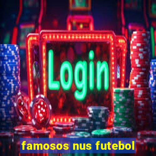 famosos nus futebol